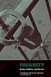 Insanity: Murder, Madness, and the Law