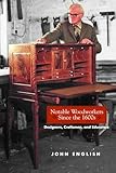 Notable Woodworkers Since the 1600s: Designers, Craftsman, and Educators