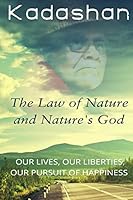 The Law of Nature and Nature's God: Our Lives, Our Liberties, Our Pursuit of Happiness 1507749821 Book Cover