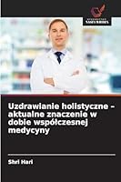 Uzdrawianie holistyczne - aktualne znaczenie w dobie wspólczesnej medycyny (Polish Edition) 6202414723 Book Cover