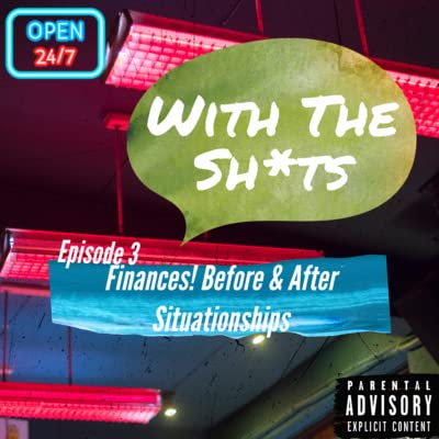 Episode 3 - Finances! Before & After Situationships