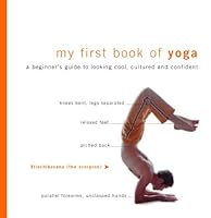 My First Book of Yoga: A Beginner's Guide to Looking Cool, Cultured and Confident 0973199423 Book Cover