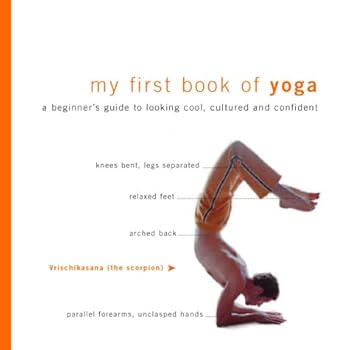 Hardcover My First Book of Yoga: A Beginner's Guide to Looking Cool, Cultured and Confident Book
