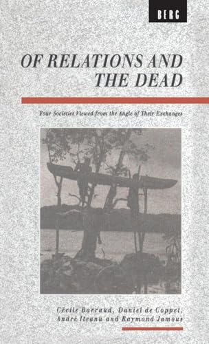 Of Relations and the Dead: Four Societies Viewed from the Angle of Their Exchanges (Explorations in Anthropology)