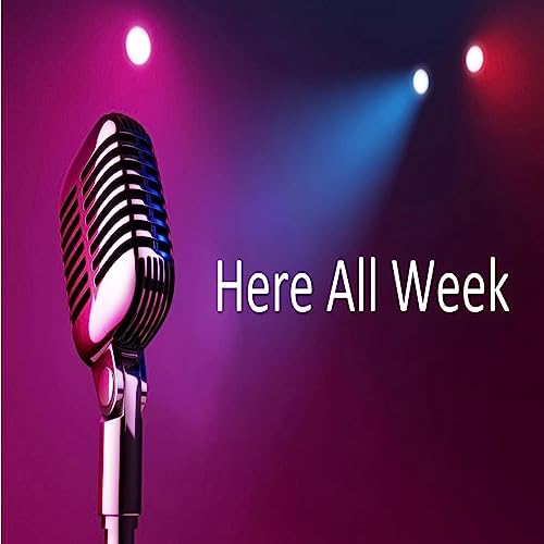 Here All week