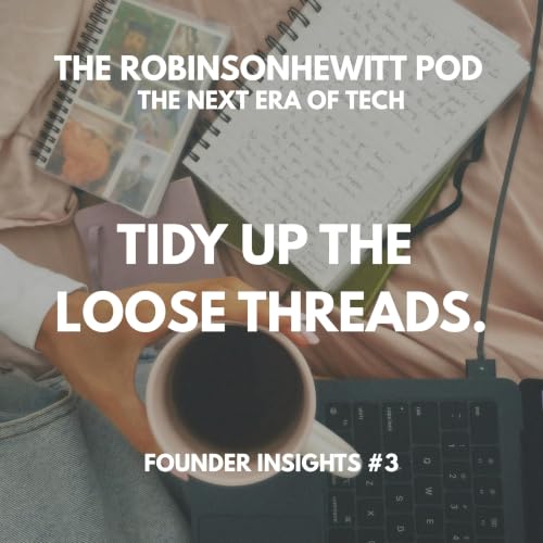 Tidy Up The Loose Threads & Stay Focused | Founder Insights #3