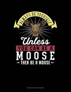 Paperback Always Be Yourself Unless You Can Be a Moose Then Be a Moose: Cornell Notes Notebook Book