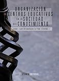 libros universitarios  Organización de centros educativos en la sociedad del conocimiento (El Libro Universitario - Manuales)