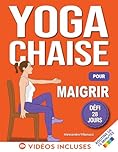 Yoga sur Chaise pour Maigrir: Défi de 28 Jours pour Perdre la Graisse du Ventre en Position Assise avec des Exercices à Faible Impact en Seulement 10 Minutes par Jour