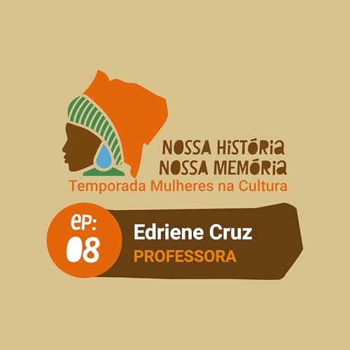 Podcast Nossa Hist&oacute;ria, Nossa Mem&oacute;ria (Ep .8 Edriane Cruz - Quilombo de Trigueiro - Vic&ecirc;ncia - PE)