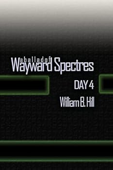 A Ballad of Wayward Spectres: Day 4 - Book #4 of the A Ballad of Wayward Spectres