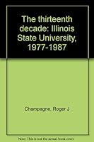 The Thirteenth Decade: Illinois State University, 1977-1987 B00071U1OW Book Cover