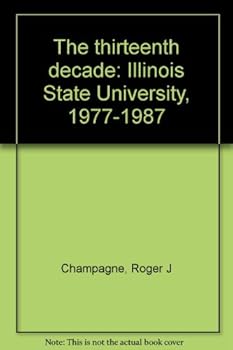 Hardcover The Thirteenth Decade: Illinois State University, 1977-1987 Book