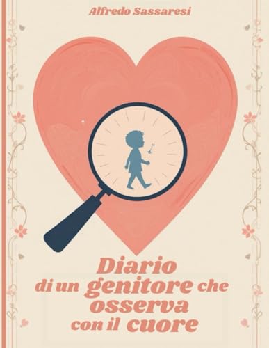 DIARIO DI UN GENITORE CHE OSSERVA CON IL CUORE: Diario pratico per genitori di bambini neurodivergenti ? 60 giorni di riflession