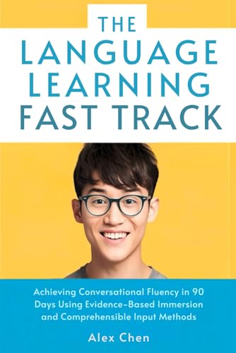 The Language Learning Fast Track: Achieving Conversational Fluency in 90 Days Using Evidence-Based Immersion and Comprehensible Input Methods