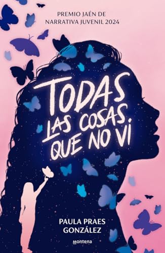 Todas las cosas que no vi (Premio Jaén de Narrativa Juvenil 2024): (Premio Jaén de Narrativa Ju...