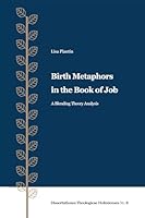 Birth Metaphors in the Book of Job: A Blending Theory Analysis (Dissertations Theologicae Holmienses) B0G1QXGF2V Book Cover