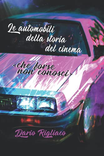 Le automobili della storia del cinema: (che forse non conosci) (Italian Edition)