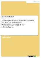 K�rpersprache im Rahmen von Feedback & Kritik. Ein explorativer Wahrnehmungsvergleich zur Selbstreflexion 3656889317 Book Cover