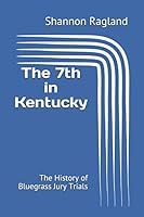 The 7th in Kentucky:: The History of Bluegrass Jury Trials 152120120X Book Cover