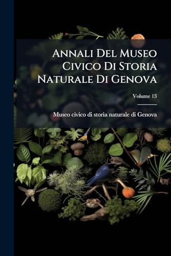 Annali Del Museo Civico Di Storia Naturale Di Genova; Volume 13