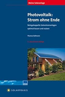 Meine Solaranlage - Photovoltaik: Strom ohne Ende: Netzgekoppelte Solarstromanlagen optimal bauen und nutzen