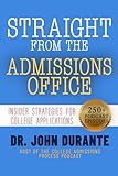 Straight From The Admissions Office : Insider Strategies For College Applications