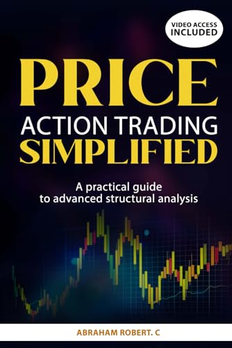 PRICE ACTION TRADING SIMPLIFIED: A PRATICAL GUIDE TO ADVANCED STR...