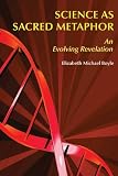  Science as Sacred Metaphor: An Evolving Revelation by Boyle OP, Elizabeth Michael (2006) Paperback