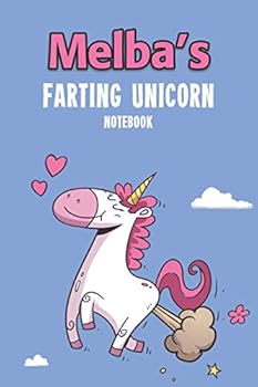 Melba's Farting Unicorn Notebook : Funny and Unique Personalised Notebook Gift for a Girl Called Melba - 100 Pages - Perfect for Girls and Women - a Great Notebook Journal for Home, School College or
