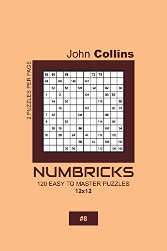 Numbricks - 120 Easy To Master Puzzles 12x12 - 8 (Numbricks Puzzle Book 12x12)