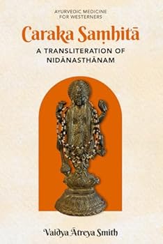 Paperback Caraka Sa?hita: A transliteration of Nidanasthanam (Ayurvedic Medicine for Westerners) Book