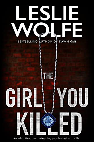 The Girl You Killed: An addictive, heart-stopping psychological thriller (Leslie Wolfe Collection)