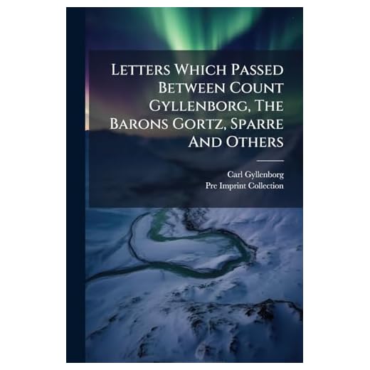 Letters Which Passed Between Count Gyllenborg, The Barons Gortz, Sparre And Others: Relating To The Design Of Raising A Rebellion In His Majesty's Dominions, To Be Supported By A Force From Sweden