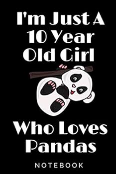 I'm Just a 10 Year Old Girl Who Loves Pandas: Perfect Panda Gifts for Girls Birthday Gift 10 Year Old Girl : Panda Notebook / Journal Gift, 100 Pages, 6x9, Soft Cover, Matte Finish