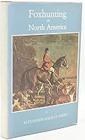 Foxhunting in North America: A comprehensive guide to organized foxhunting in the United States and Canada B0006EIDYK Book Cover