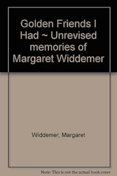 Hardcover Golden Friends I Had: Unrevised Memories of Margaret Widdemer Book