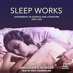 Sleep Works: Experiments in Science and Literature, 1899-1929 Audiolibro Por Sebastian P. Klinger arte de portada