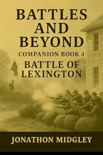 “Battles and Beyond” Companion Book 4: Battle of Lexington September 12–20, 1861 (“Battles & Beyond” – Companion Book Series)