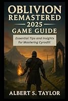 Oblivion Remastered 2025 Game Guide: Essential Tips and Insights for Mastering Cyrodiil B0F67GRMGB Book Cover