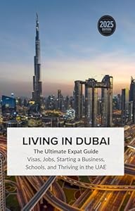 Living in Dubai: Expat Guide to Visas, Jobs, Starting a Business, Schools, and Thriving in the UAE (English Edition)