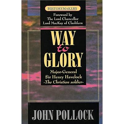 The Way to Glory: Major General Sir Henry Havelock