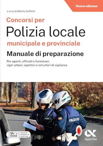 Concorsi per Polizia Locale municipale e provinciale. Manuale di preparazione. Edizione 2025/2026. Per concorsi pubblici. Con software di simulazione MyDesk