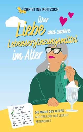 Über Liebe und andere Lebensergänzungsmittel im Alter: Die Magie des Alters aus der Loge des Lebens betrachtet