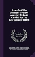 Journals Of The Commons House Of Assembly Of South Carolina For The Four Sessions Of 1693 1354832027 Book Cover
