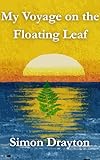  My Voyage on the Floating Leaf (The Voyages of Simeon Carter and Peter Truman Book 3) (English Edition)