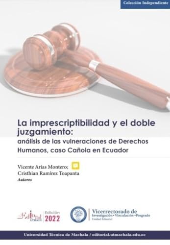 La imprescriptibilidad y el doble juzgamiento: análisis de las vulneraciones de Derechos Humanos, caso Cañola en Ecuador. (Spanish Edition)