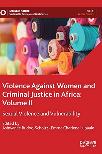 Violence Against Women and Criminal Justice in Africa: Volume II: Sexual Violence and Vulnerability (Sustainable Development Goals Series)