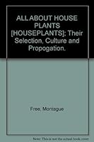 ALL ABOUT HOUSE PLANTS [HOUSEPLANTS]; Their Selection, Culture and Propogation. B006QW8Q9I Book Cover