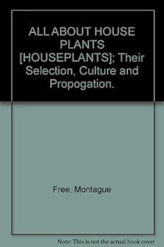 Unknown Binding ALL ABOUT HOUSE PLANTS [HOUSEPLANTS]; Their Selection, Culture and Propogation. Book